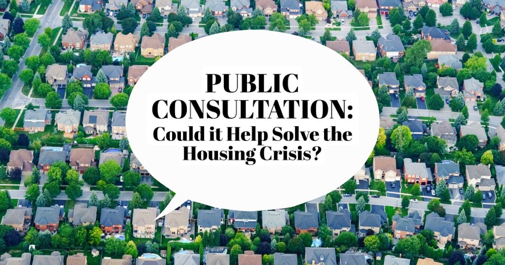 Speech bubble on background of suburban houses with text, ‘Public Consultation: Could it Help Solve the Housing Crisis?’.