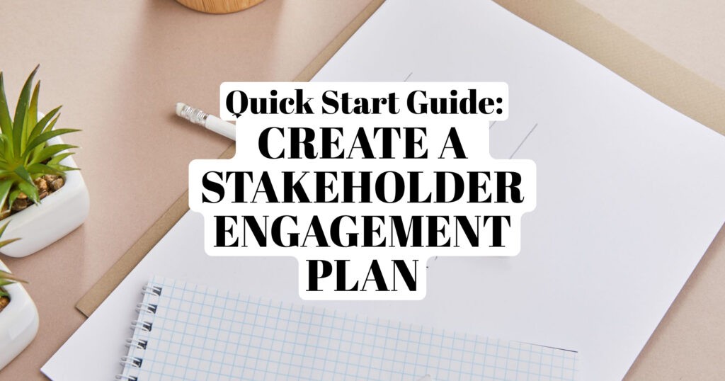 Quick Start Guide: Create a Stakeholder Engagement Plan.